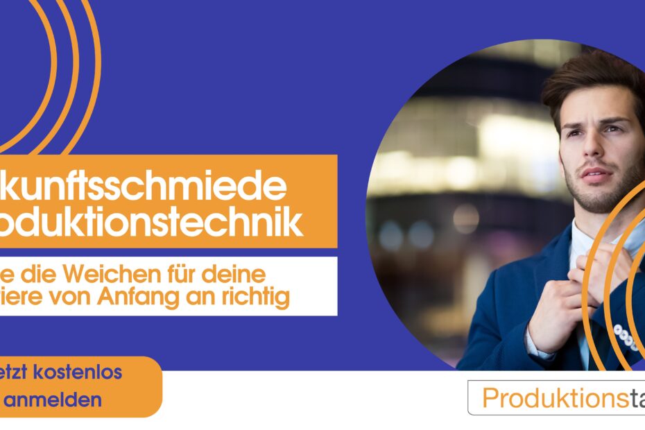 Zukunftsschmiede Produktionstechnik; Promotion; Produktionstalente; Workshop; Karriere nach dem Studium; Produktionstechnik