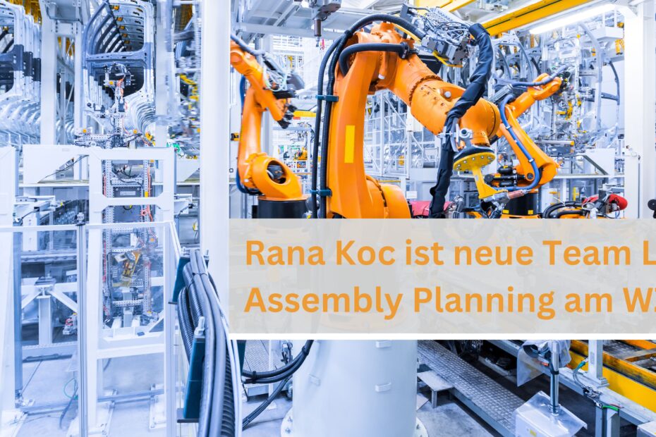 Rana Koc; Team Lead Assembly Planning; WZL; Karriere