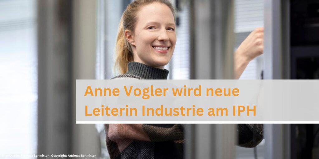 Anne Vogler neue Leitung Industrie am IPH; Produktionstalente